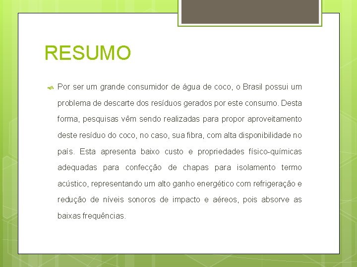 RESUMO Por ser um grande consumidor de água de coco, o Brasil possui um