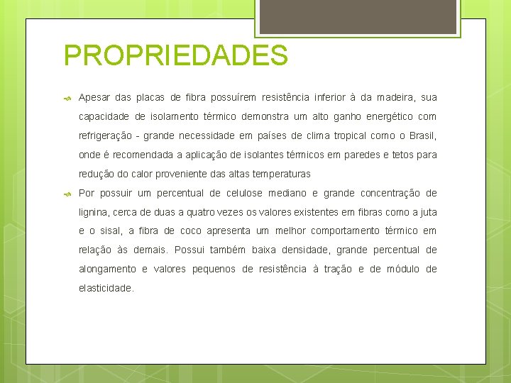PROPRIEDADES Apesar das placas de fibra possuírem resistência inferior à da madeira, sua capacidade