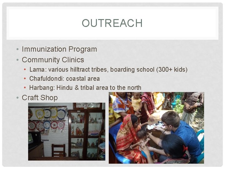 OUTREACH • Immunization Program • Community Clinics • Lama: various hilltract tribes, boarding school