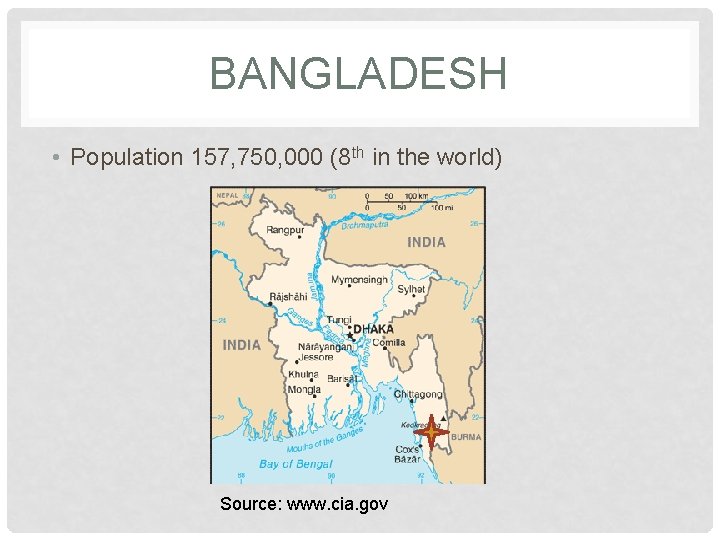BANGLADESH • Population 157, 750, 000 (8 th in the world) Source: www. cia.