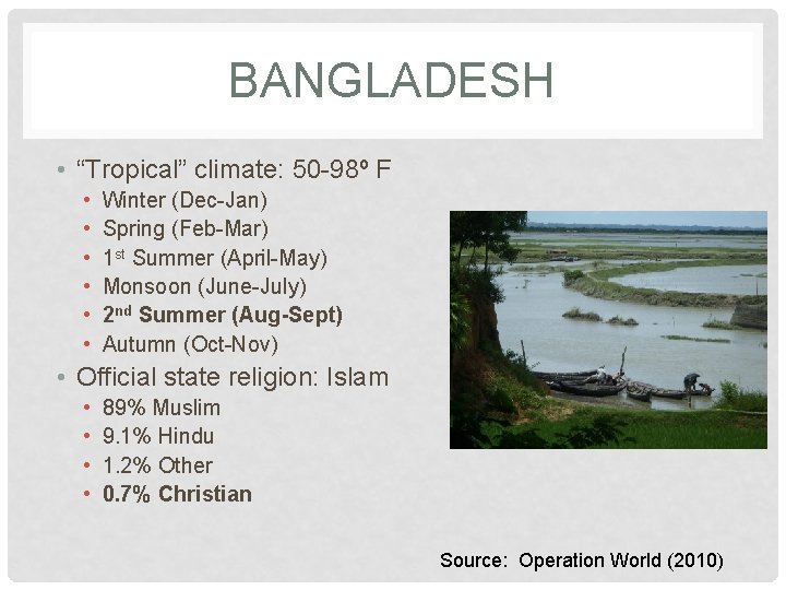 BANGLADESH • “Tropical” climate: 50 -98º F • • • Winter (Dec-Jan) Spring (Feb-Mar)