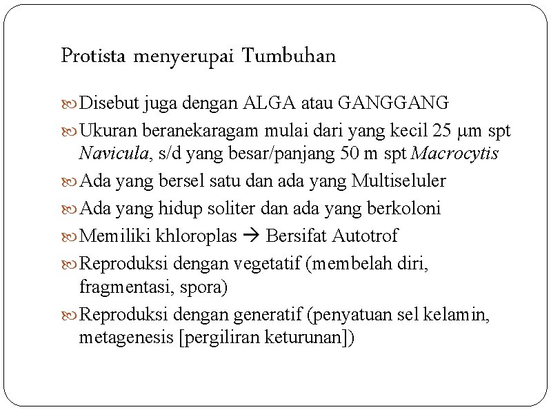 Protista menyerupai Tumbuhan Disebut juga dengan ALGA atau GANG Ukuran beranekaragam mulai dari yang