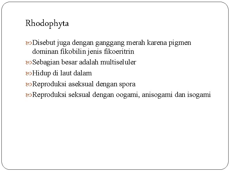 Rhodophyta Disebut juga dengan gang merah karena pigmen dominan fikobilin jenis fikoeritrin Sebagian besar