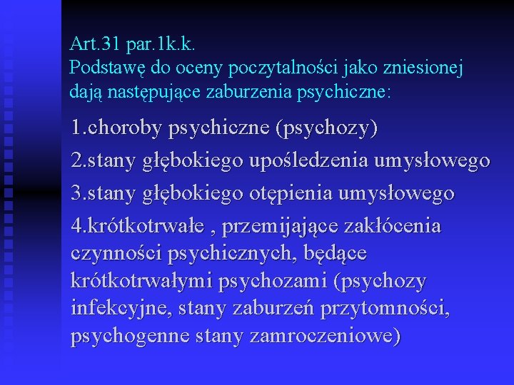 Art. 31 par. 1 k. k. Podstawę do oceny poczytalności jako zniesionej dają następujące