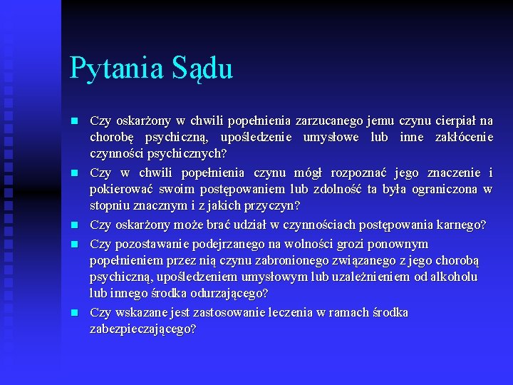 Pytania Sądu n n n Czy oskarżony w chwili popełnienia zarzucanego jemu czynu cierpiał