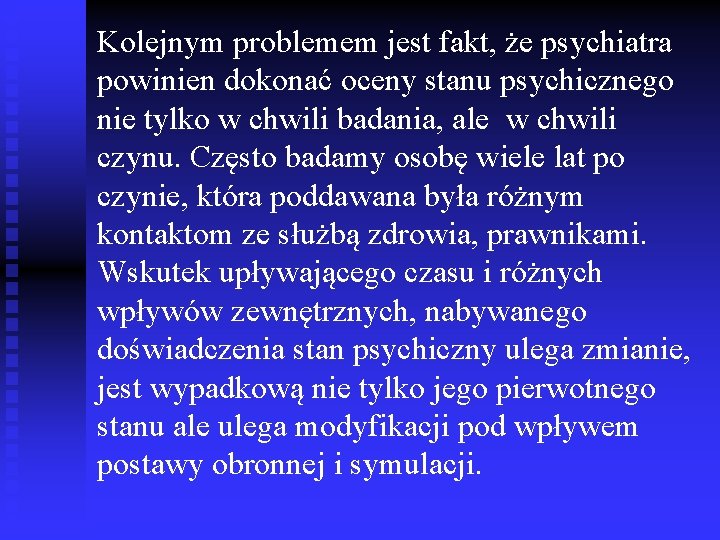 Kolejnym problemem jest fakt, że psychiatra powinien dokonać oceny stanu psychicznego nie tylko w