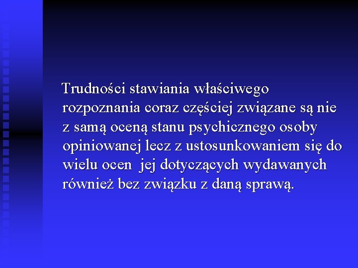 Trudności stawiania właściwego rozpoznania coraz częściej związane są nie z samą oceną stanu psychicznego