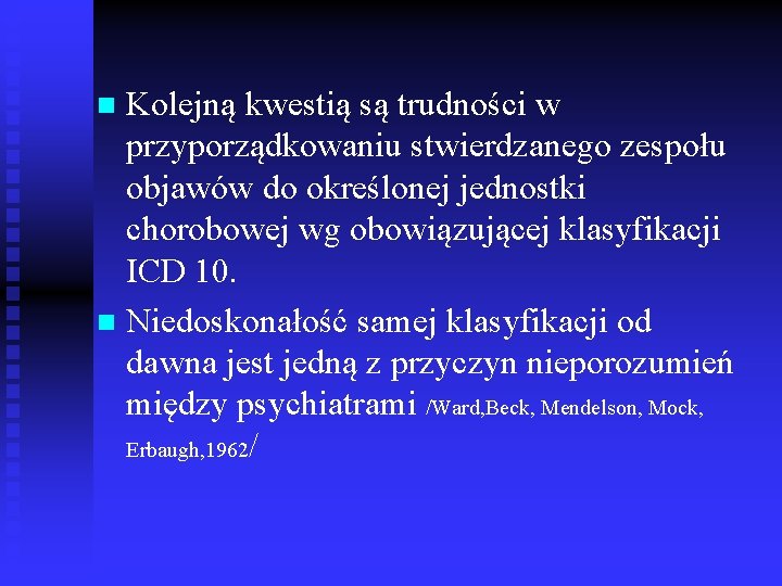 Kolejną kwestią są trudności w przyporządkowaniu stwierdzanego zespołu objawów do określonej jednostki chorobowej wg