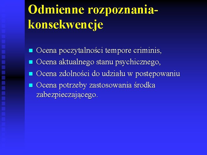 Odmienne rozpoznaniakonsekwencje n n Ocena poczytalności tempore criminis, Ocena aktualnego stanu psychicznego, Ocena zdolności