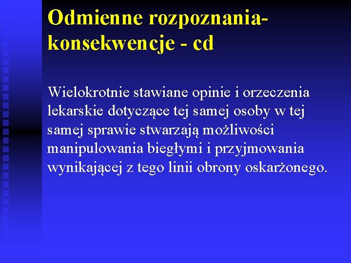 Odmienne rozpoznaniakonsekwencje - cd Wielokrotnie stawiane opinie i orzeczenia lekarskie dotyczące tej samej osoby