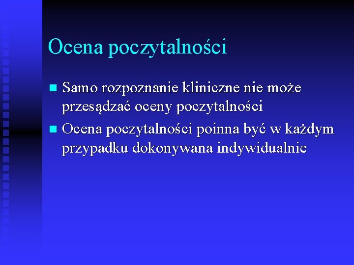 Ocena poczytalności Samo rozpoznanie kliniczne nie może przesądzać oceny poczytalności n Ocena poczytalności poinna