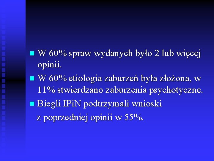 W 60% spraw wydanych było 2 lub więcej opinii. n W 60% etiologia zaburzeń