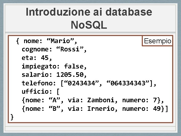 Introduzione ai database No. SQL { nome: “Mario”, Esempio cognome: “Rossi”, eta: 45, impiegato: