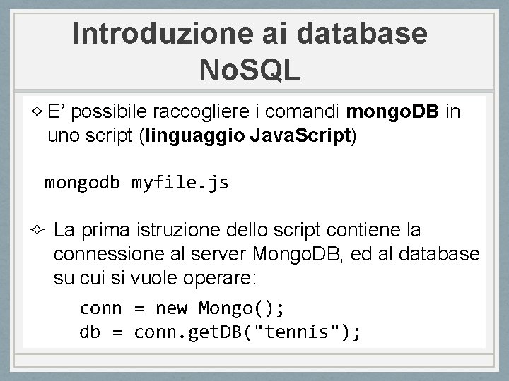 Introduzione ai database No. SQL ² E’ possibile raccogliere i comandi mongo. DB in