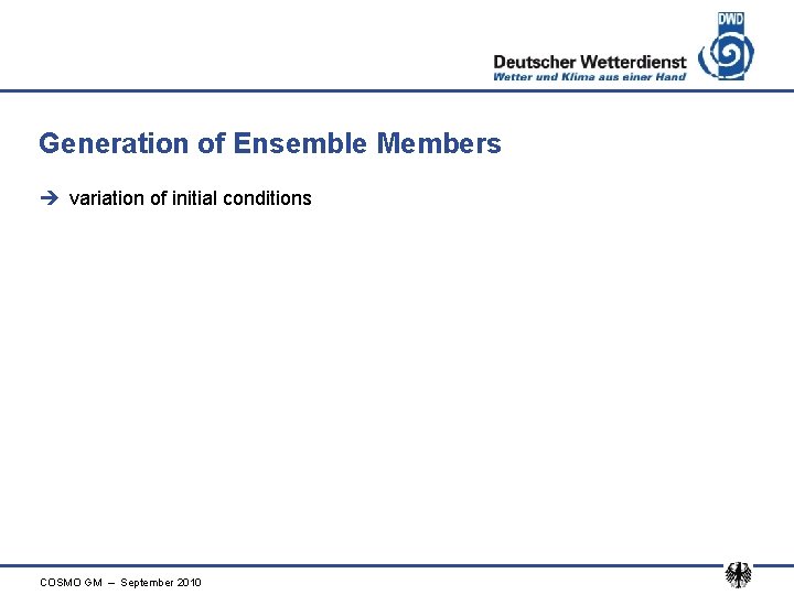 Generation of Ensemble Members è variation of initial conditions COSMO GM – September 2010