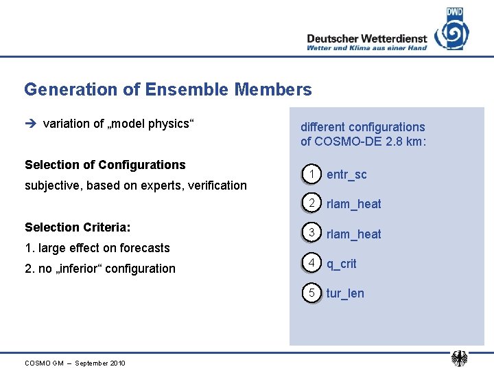 Generation of Ensemble Members è variation of „model physics“ Selection of Configurations subjective, based