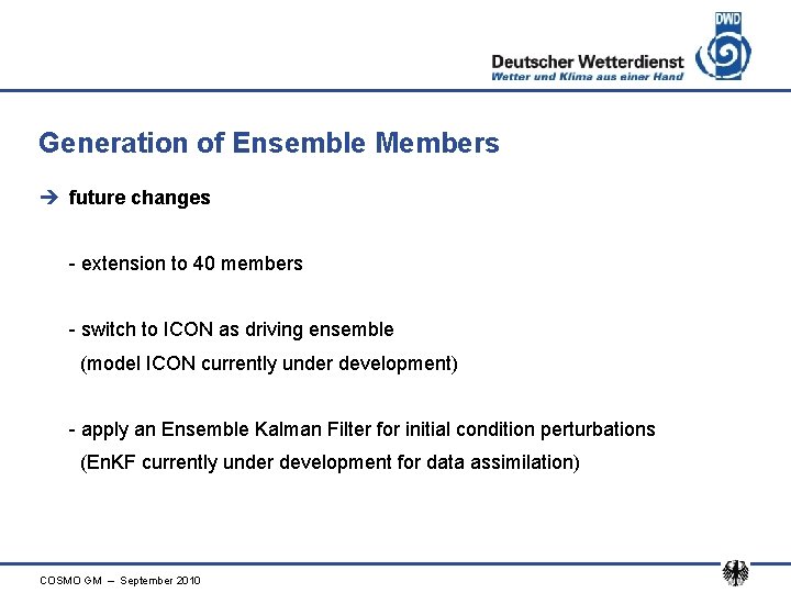 Generation of Ensemble Members è future changes - extension to 40 members - switch