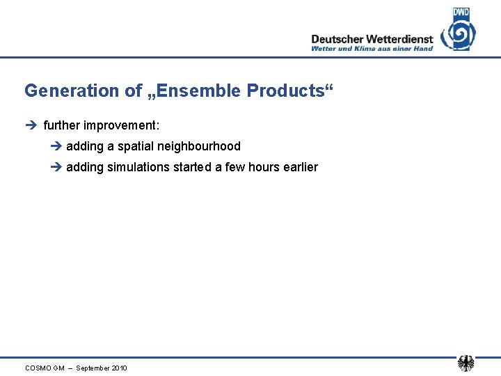 Generation of „Ensemble Products“ è further improvement: è adding a spatial neighbourhood è adding
