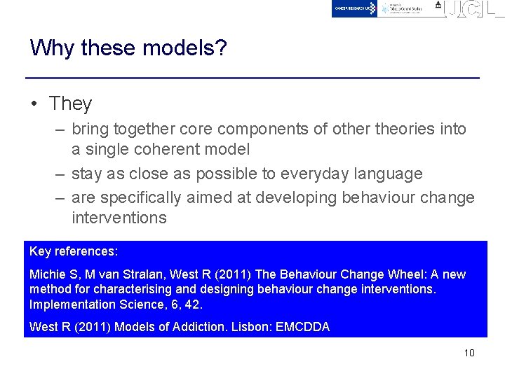 Why these models? • They – bring together core components of other theories into