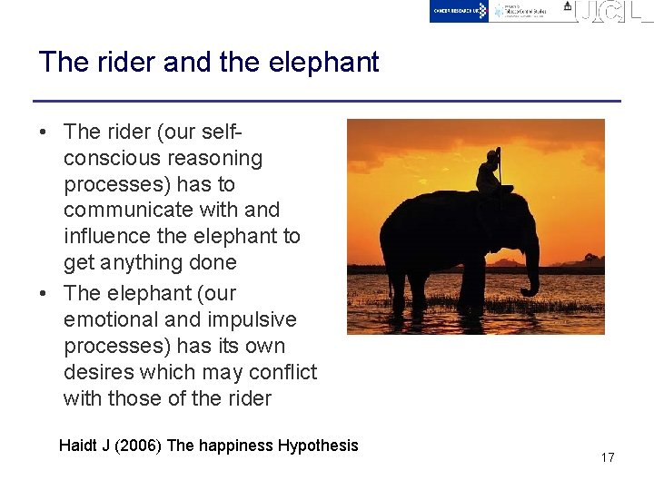 The rider and the elephant • The rider (our selfconscious reasoning processes) has to