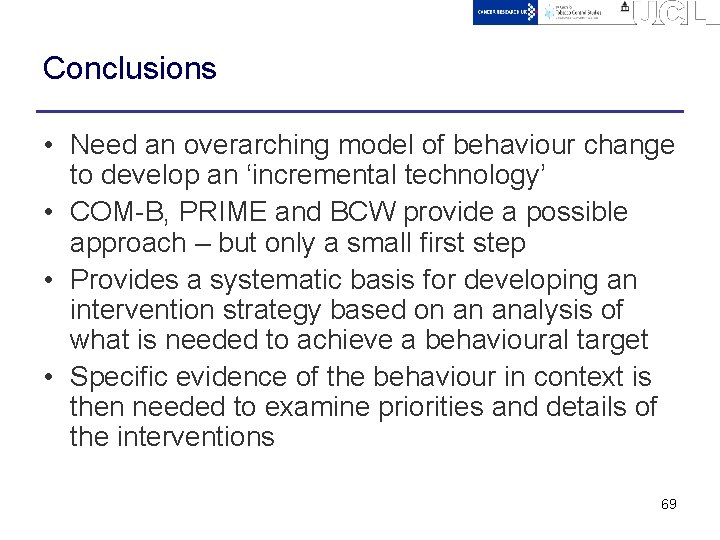 Conclusions • Need an overarching model of behaviour change to develop an ‘incremental technology’