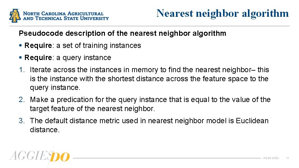 Nearest neighbor algorithm Pseudocode description of the nearest neighbor algorithm § Require: a set