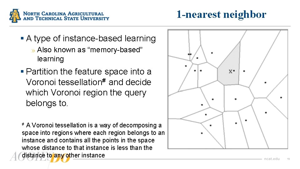 1 -nearest neighbor § A type of instance-based learning » Also known as “memory-based”