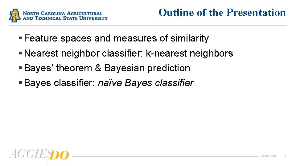 Outline of the Presentation § Feature spaces and measures of similarity § Nearest neighbor