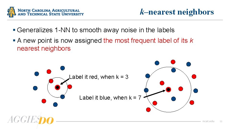 k–nearest neighbors § Generalizes 1 -NN to smooth away noise in the labels §