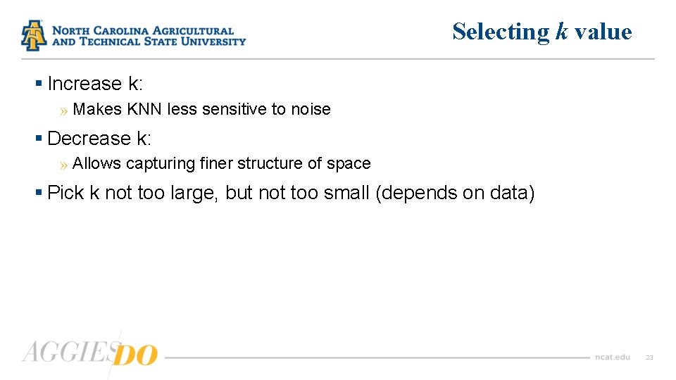 Selecting k value § Increase k: » Makes KNN less sensitive to noise §