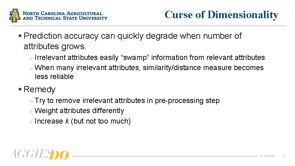 Curse of Dimensionality § Prediction accuracy can quickly degrade when number of attributes grows.