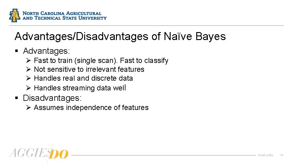 Advantages/Disadvantages of Naïve Bayes § Advantages: Ø Ø Fast to train (single scan). Fast