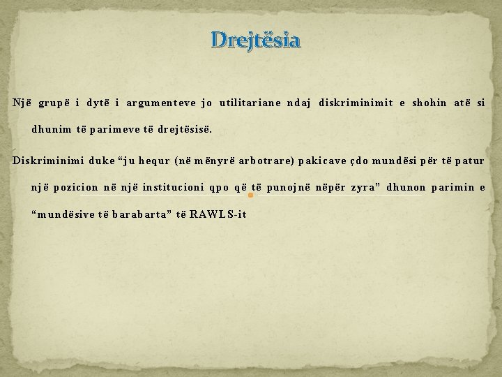 Drejtësia Një grupë i dytë i argumenteve jo utilitariane ndaj diskriminimit e shohin atë