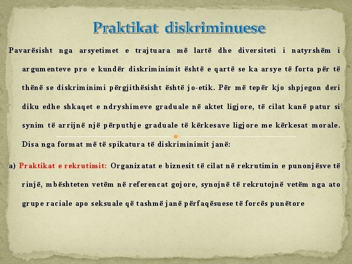 Praktikat diskriminuese Pavarësisht nga arsyetimet e trajtuara më lartë dhe diversiteti i natyrshëm i