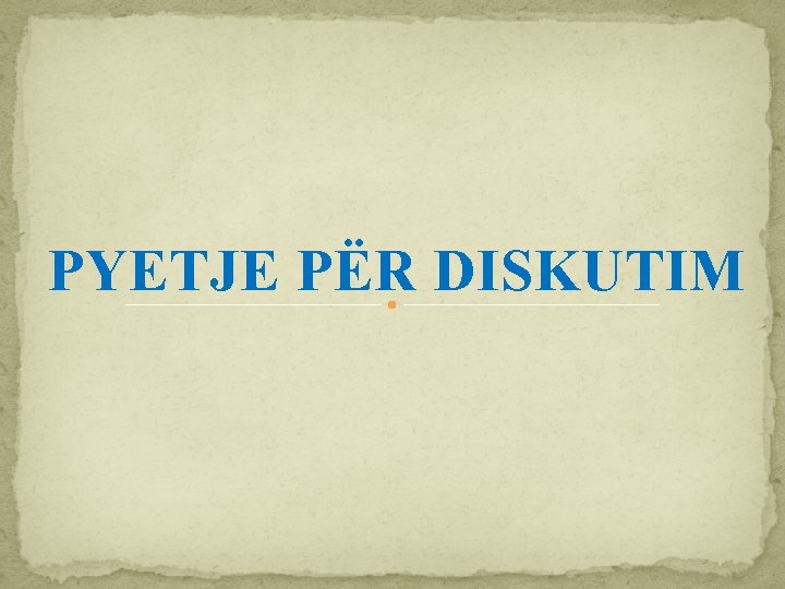 PYETJE PËR DISKUTIM 