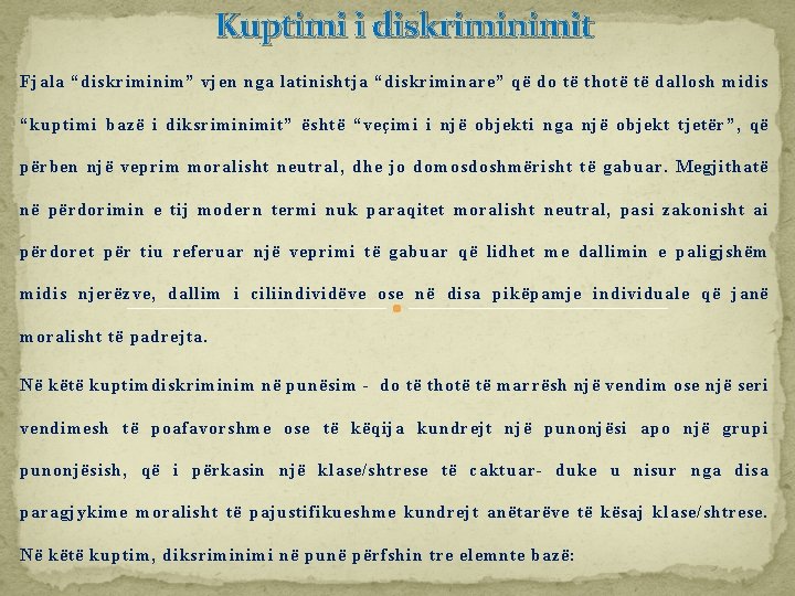 Kuptimi i diskriminimit Fjala “diskriminim” vjen nga latinishtja “diskriminare” që do të thotë të