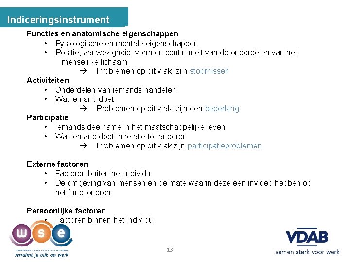 Indiceringsinstrument Functies en anatomische eigenschappen • Fysiologische en mentale eigenschappen • Positie, aanwezigheid, vorm