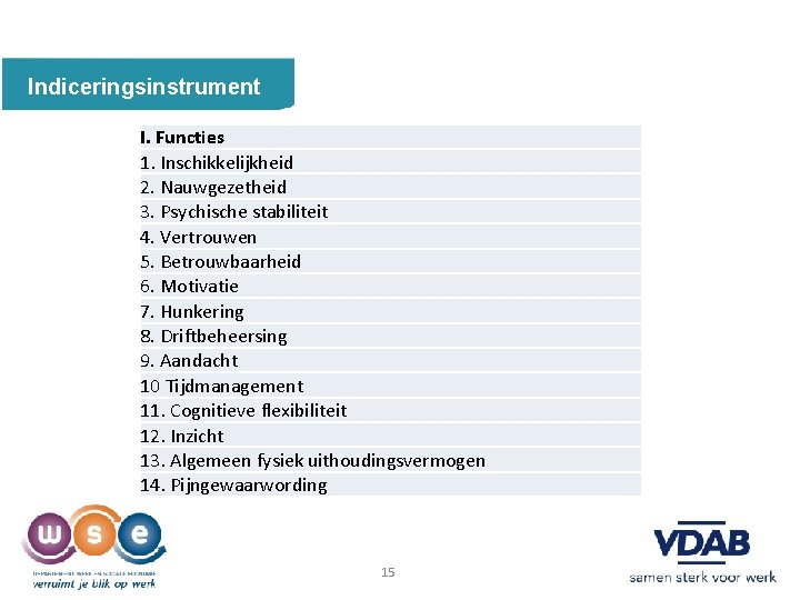 Indiceringsinstrument I. Functies 1. Inschikkelijkheid 2. Nauwgezetheid 3. Psychische stabiliteit 4. Vertrouwen 5. Betrouwbaarheid