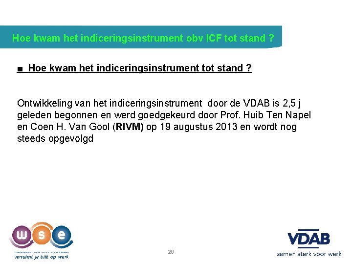 Hoe kwam het indiceringsinstrument obv ICF tot stand ? ■ Hoe kwam het indiceringsinstrument