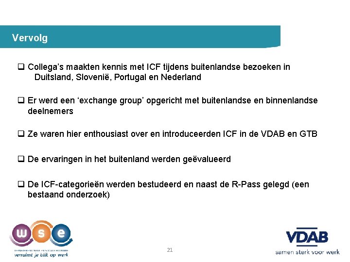 Vervolg q Collega’s maakten kennis met ICF tijdens buitenlandse bezoeken in Duitsland, Slovenië, Portugal