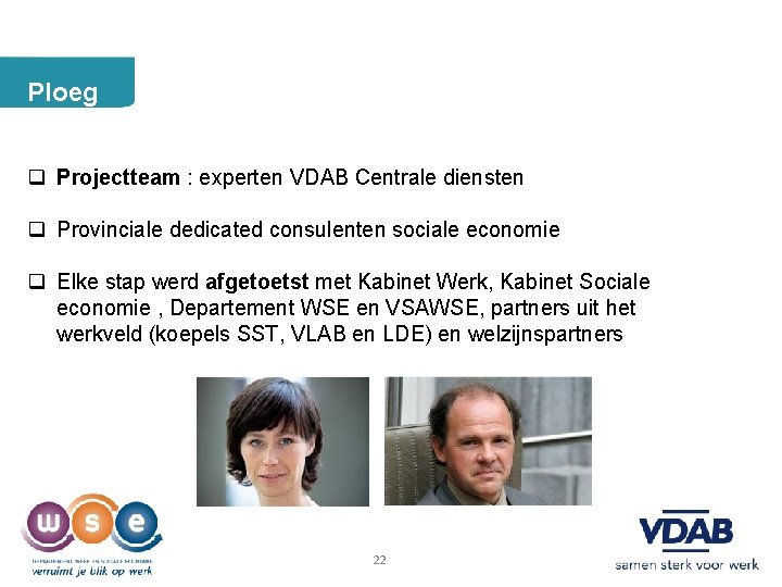 Ploeg q Projectteam : experten VDAB Centrale diensten q Provinciale dedicated consulenten sociale economie