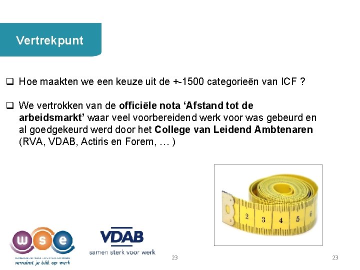  Vertrekpunt q Hoe maakten we een keuze uit de +-1500 categorieën van ICF