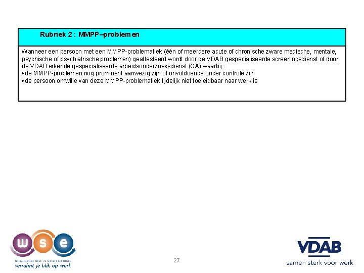 Rubriek 2 : MMPP–problemen Wanneer een persoon met een MMPP-problematiek (één of meerdere acute