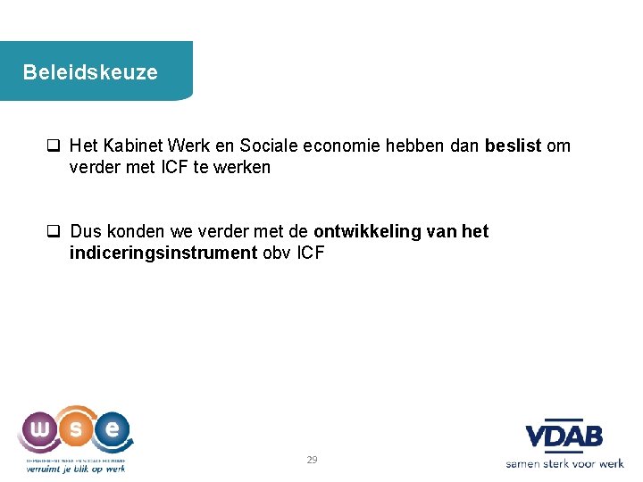 Beleidskeuze q Het Kabinet Werk en Sociale economie hebben dan beslist om verder met