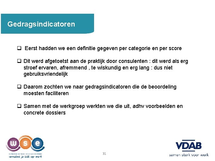 Gedragsindicatoren q Eerst hadden we een definitie gegeven per categorie en per score q