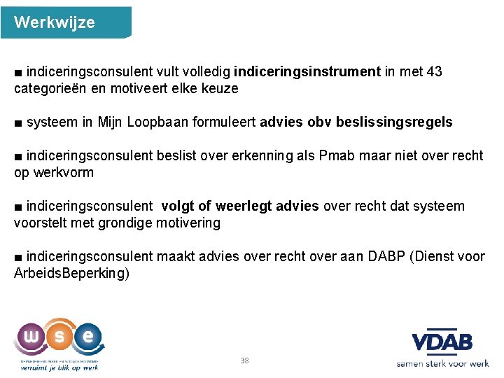  Werkwijze ■ indiceringsconsulent vult volledig indiceringsinstrument in met 43 categorieën en motiveert elke