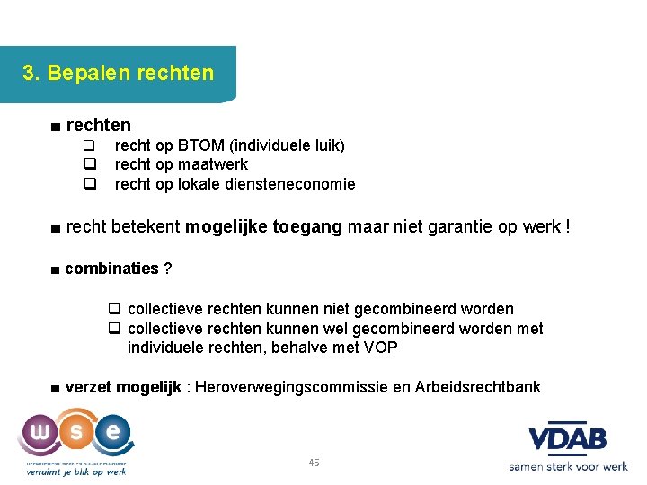 3. Bepalen rechten ■ rechten q q q recht op BTOM (individuele luik) recht