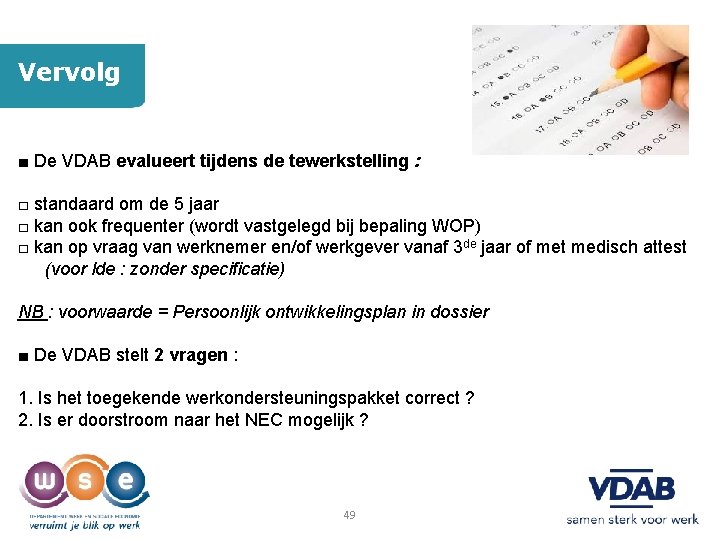 Vervolg ■ De VDAB evalueert tijdens de tewerkstelling : □ standaard om de 5