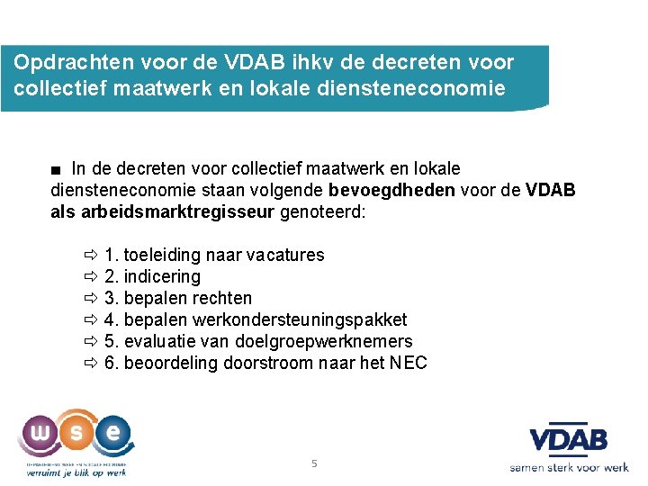 Opdrachten voor de VDAB ihkv de decreten voor collectief maatwerk en lokale diensteneconomie ■