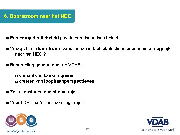 6. Doorstroom naar het NEC ■ Een competentiebeleid past in een dynamisch beleid. ■